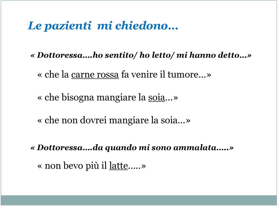 venire il tumore» «che bisogna mangiare la soia» «che non