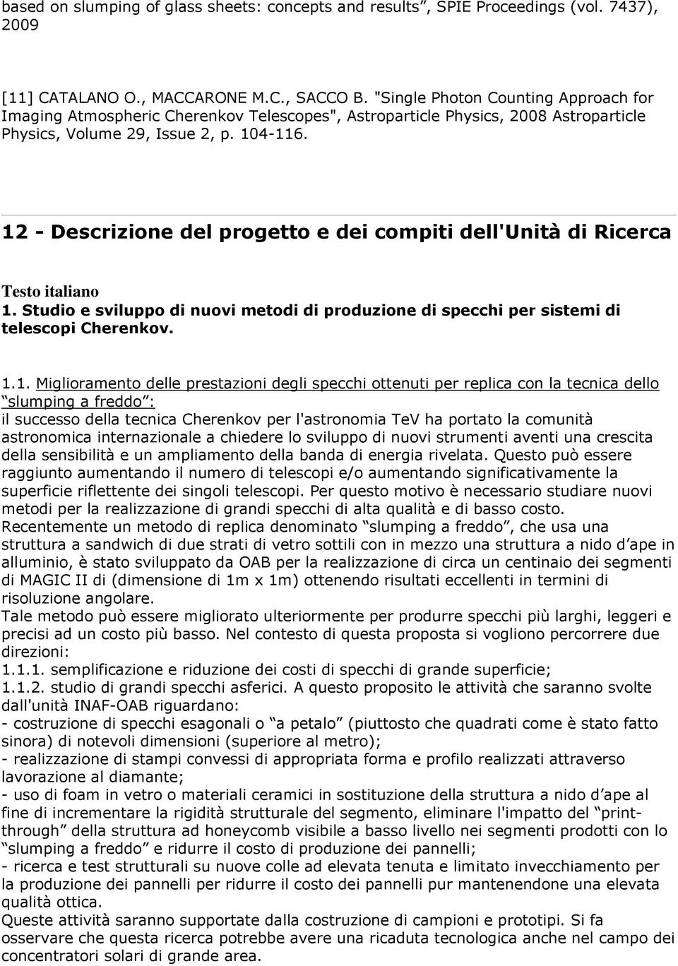 12 - Descrizione del progetto e dei compiti dell'unità di Ricerca Testo italiano 1. Studio e sviluppo di nuovi metodi di produzione di specchi per sistemi di telescopi Cherenkov. 1.1. Miglioramento