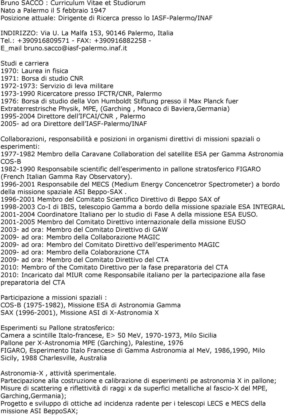 it Studi e carriera 1970: Laurea in fisica 1971: Borsa di studio CNR 1972-1973: Servizio di leva militare 1973-1990 Ricercatore presso IFCTR/CNR, Palermo 1976: Borsa di studio della Von Humboldt