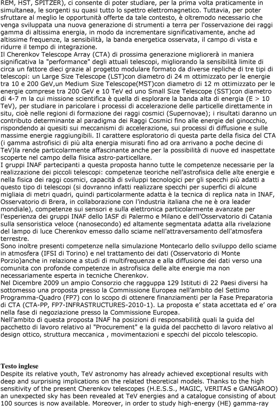 gamma di altissima energia, in modo da incrementare significativamente, anche ad altissime frequenze, la sensibilità, la banda energetica osservata, il campo di vista e ridurre il tempo di