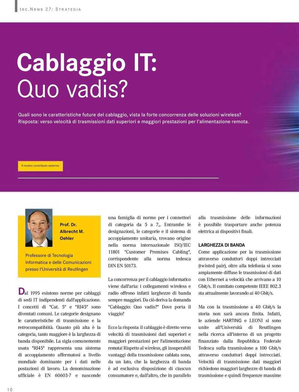 Oehler Professore di Tecnologia Informatica e delle Comunicazioni presso l'università di Reutlingen D al 1995 esistono norme per cablaggi di sedi IT indipendenti dall'applicazione. I concetti di "Cat.