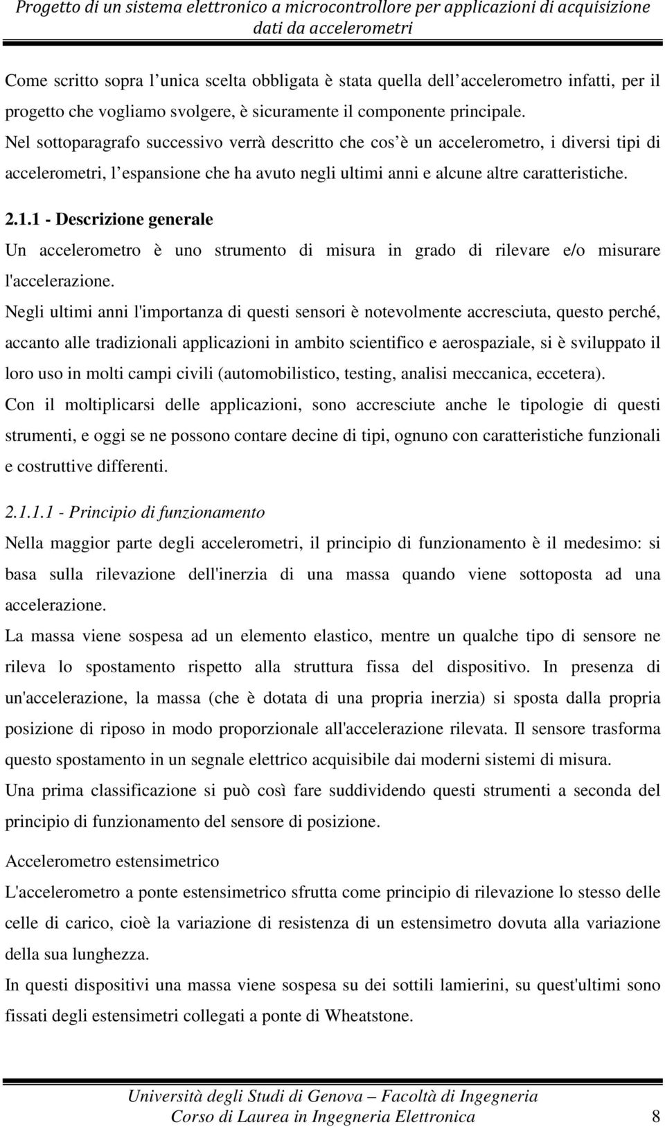 1 - Descrizione generale Un accelerometro è uno strumento di misura in grado di rilevare e/o misurare l'accelerazione.