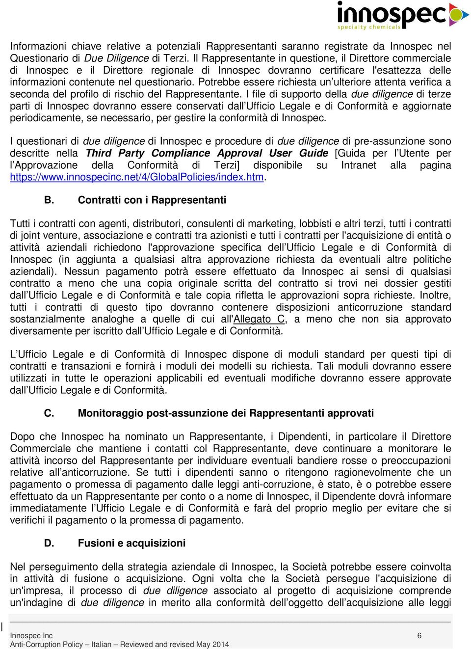 Potrebbe essere richiesta un ulteriore attenta verifica a seconda del profilo di rischio del Rappresentante.