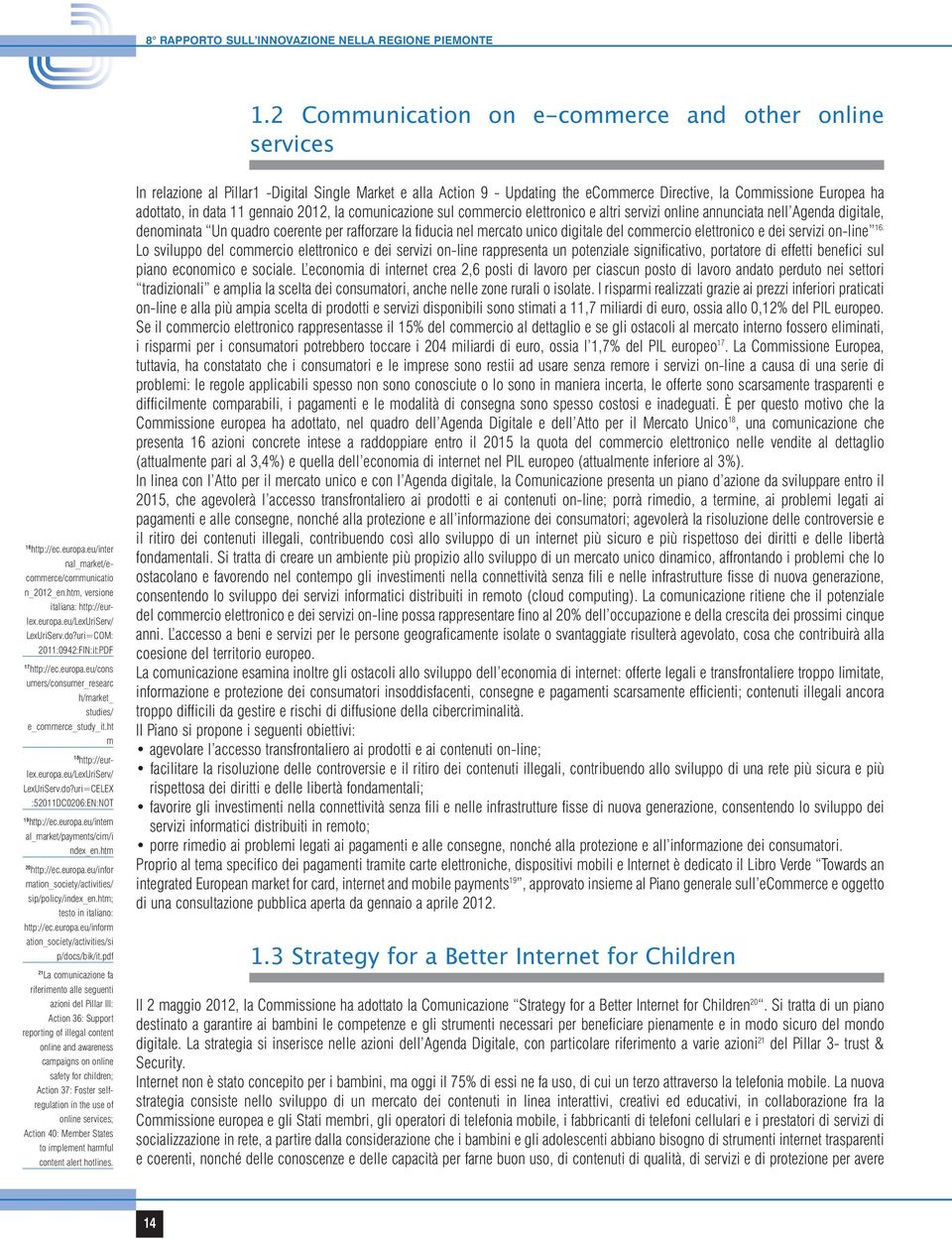 ht m 18 http://eurlex.europa.eu/lexuriserv/ LexUriServ.do?uri=CELEX :52011DC0206:EN:NOT 19 http://ec.europa.eu/intern al_market/payments/cim/i ndex_en.htm 20 http://ec.europa.eu/infor mation_society/activities/ sip/policy/index_en.