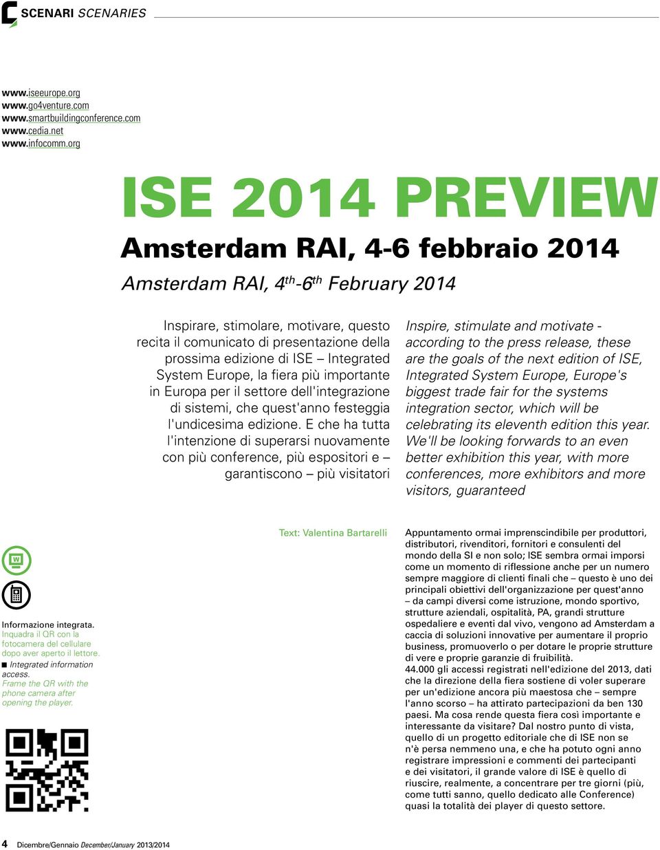 ISE Integrated System Europe, la fiera più importante in Europa per il settore dell'integrazione di sistemi, che quest'anno festeggia l'undicesima edizione.