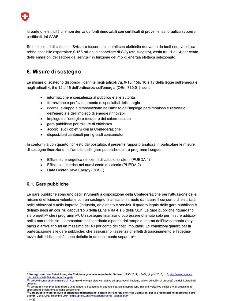 allegato), ossia tra l 1 e il 4 per cento delle emissioni del settore dei servizi 21 in funzione del mix di energia elettrica selezionato. 6.