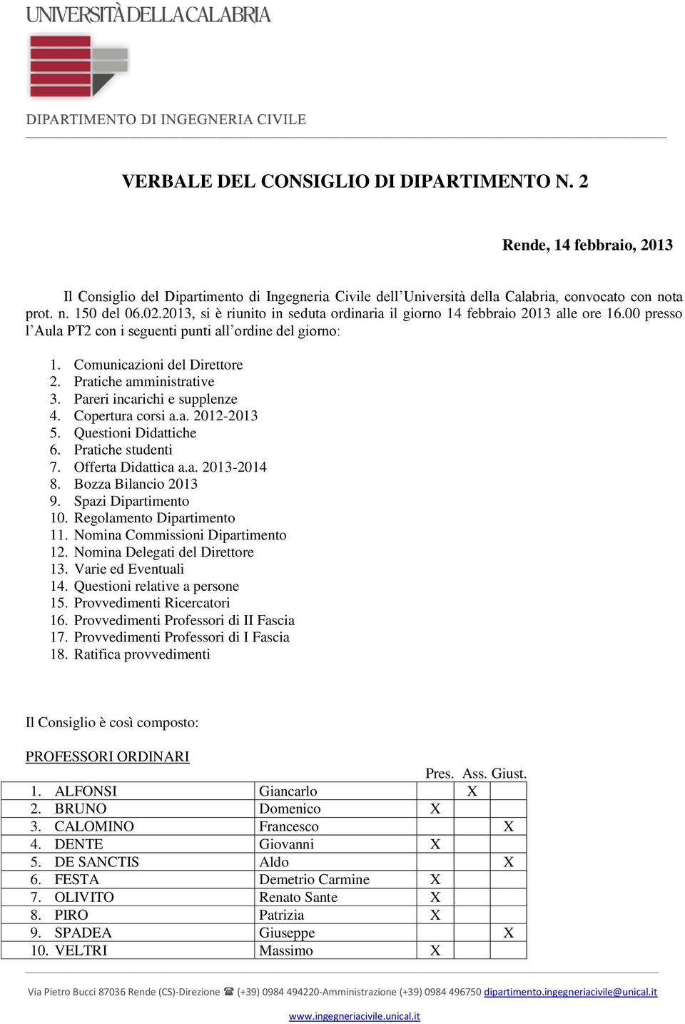 Pratiche amministrative 3. Pareri incarichi e supplenze 4. Copertura corsi a.a. 2012-2013 5. Questioni Didattiche 6. Pratiche studenti 7. Offerta Didattica a.a. 2013-2014 8. Bozza Bilancio 2013 9.