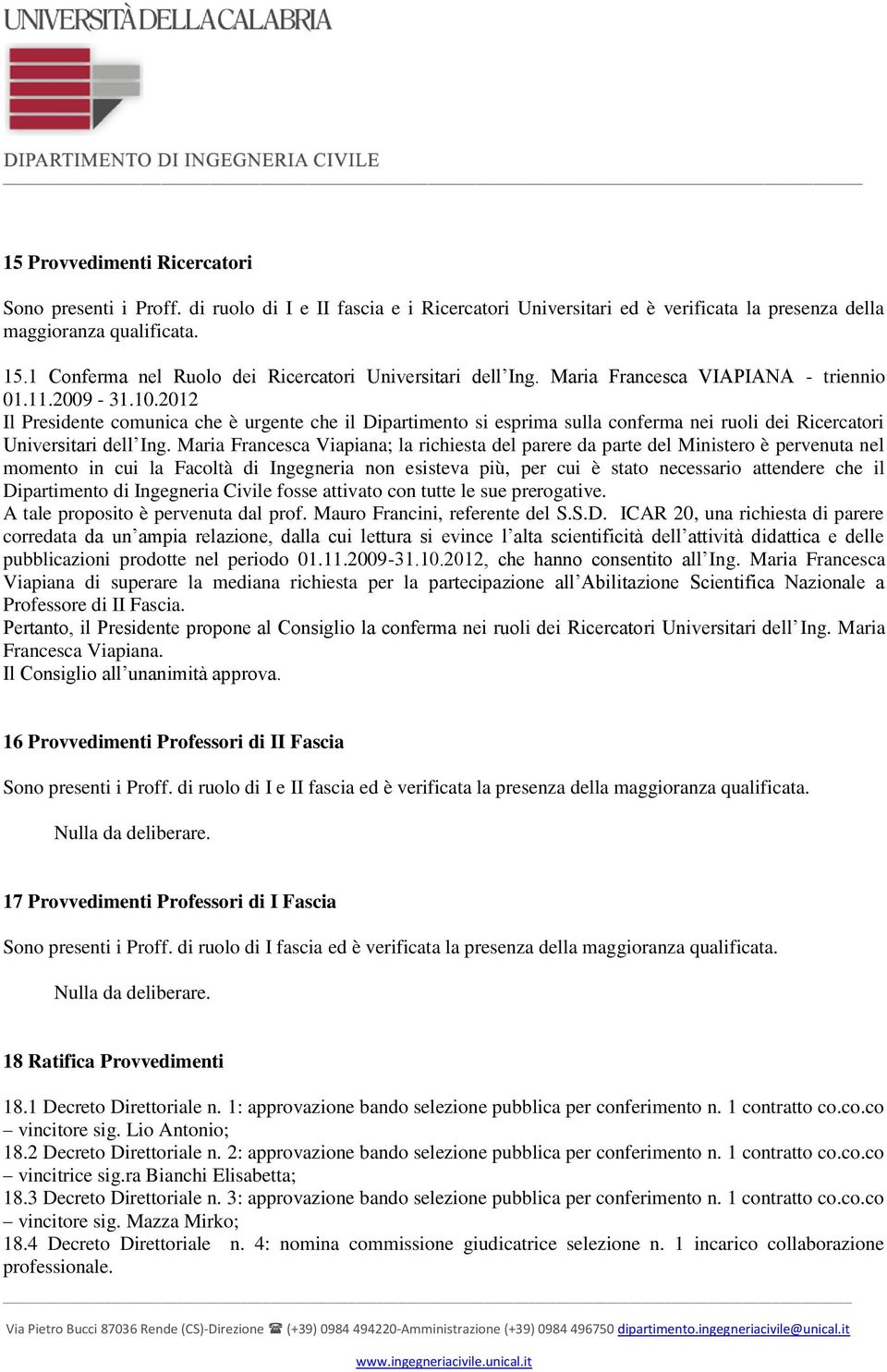 2012 Il Presidente comunica che è urgente che il Dipartimento si esprima sulla conferma nei ruoli dei Ricercatori Universitari dell Ing.