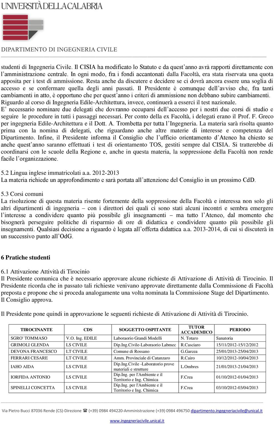 Resta anche da discutere e decidere se ci dovrà ancora essere una soglia di accesso e se confermare quella degli anni passati.