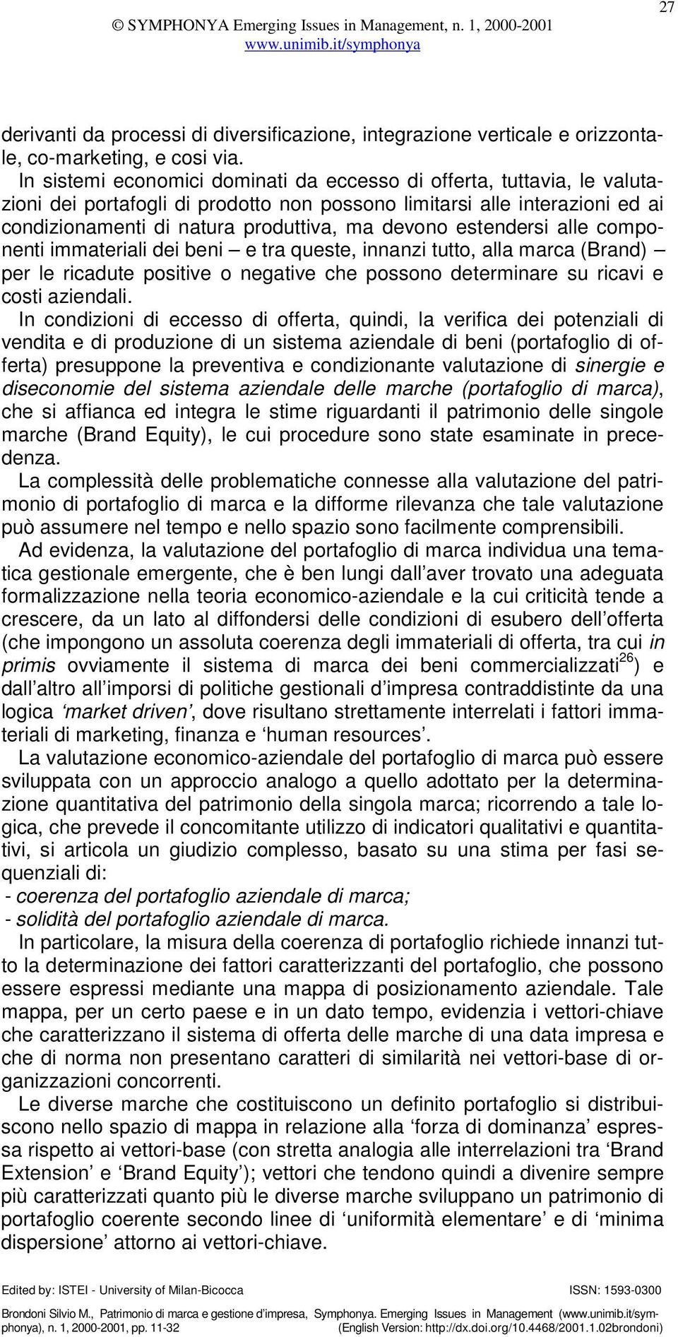 estendersi alle componenti immateriali dei beni e tra queste, innanzi tutto, alla marca (Brand) per le ricadute positive o negative che possono determinare su ricavi e costi aziendali.