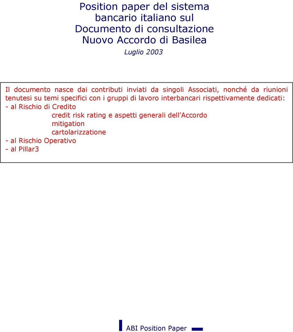 specifici con i gruppi di lavoro interbancari rispettivamente dedicati: - al Rischio di Credito credit risk