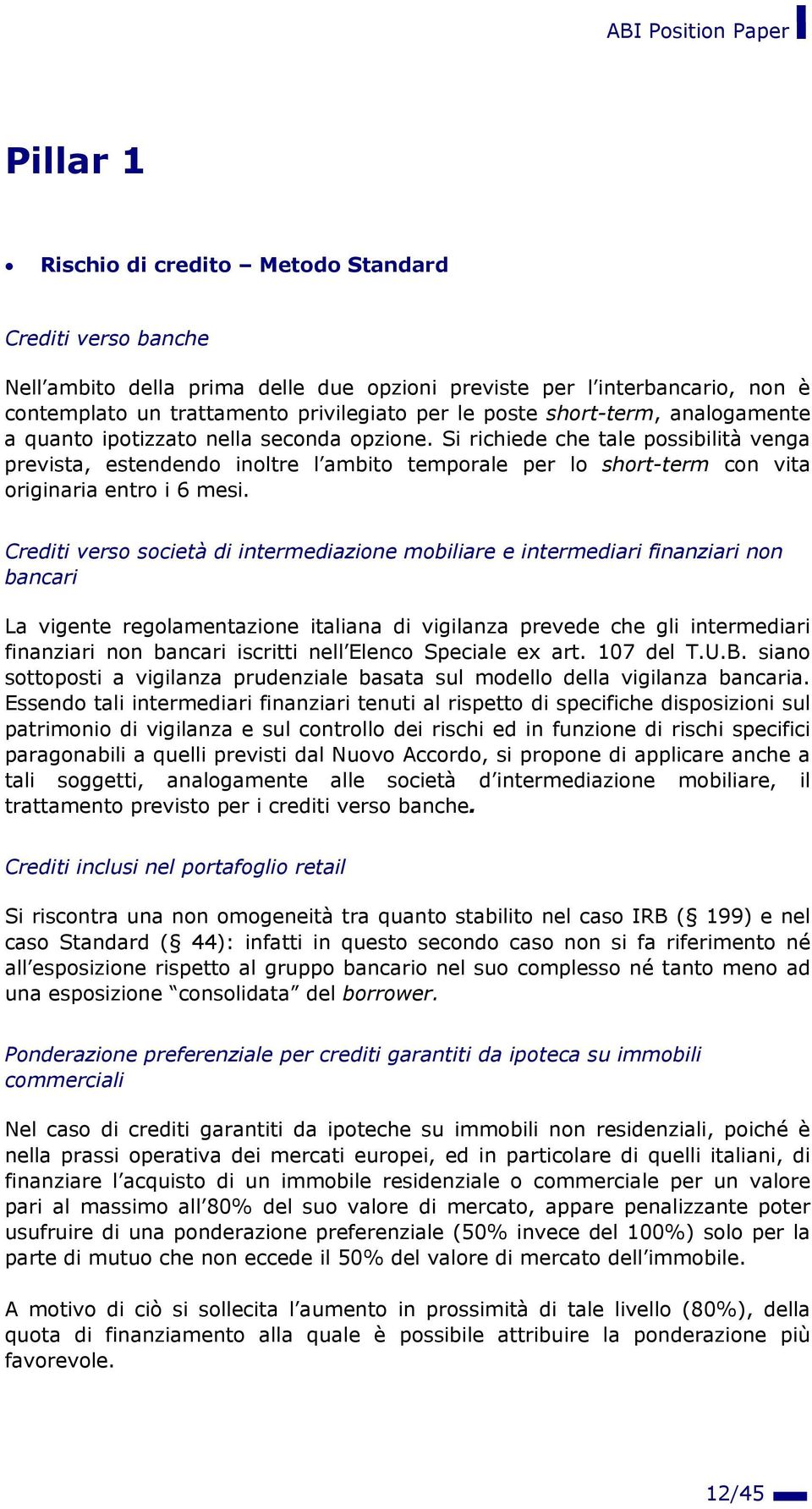 Si richiede che tale possibilità venga prevista, estendendo inoltre l ambito temporale per lo short-term con vita originaria entro i 6 mesi.