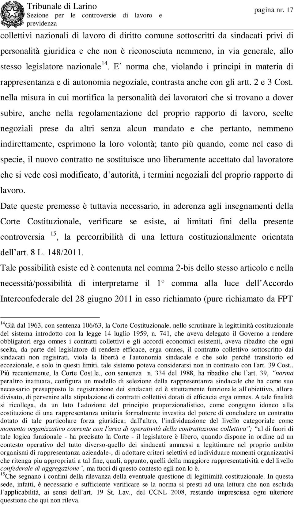 E norma che, violando i principi in materia di rappresentanza e di autonomia negoziale, contrasta anche con gli artt. 2 e 3 Cost.