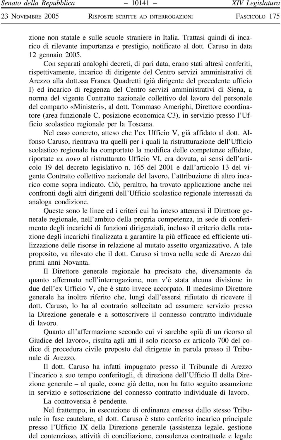 ssa Franca Quadretti (già dirigente del precedente ufficio I) ed incarico di reggenza del Centro servizi amministrativi di Siena, a norma del vigente Contratto nazionale collettivo del lavoro del