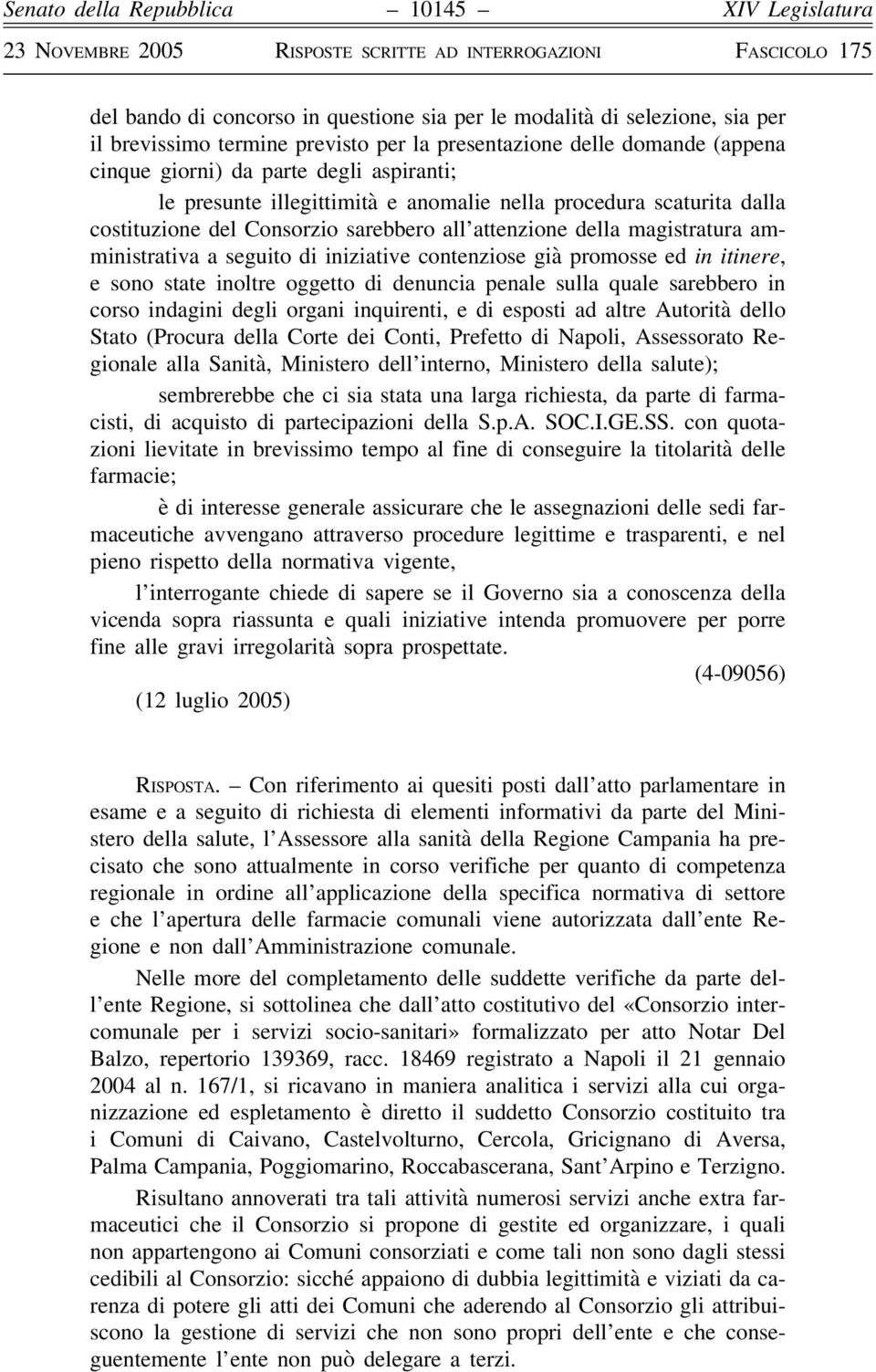 promosse ed in itinere, e sono state inoltre oggetto di denuncia penale sulla quale sarebbero in corso indagini degli organi inquirenti, e di esposti ad altre Autorità dello Stato (Procura della