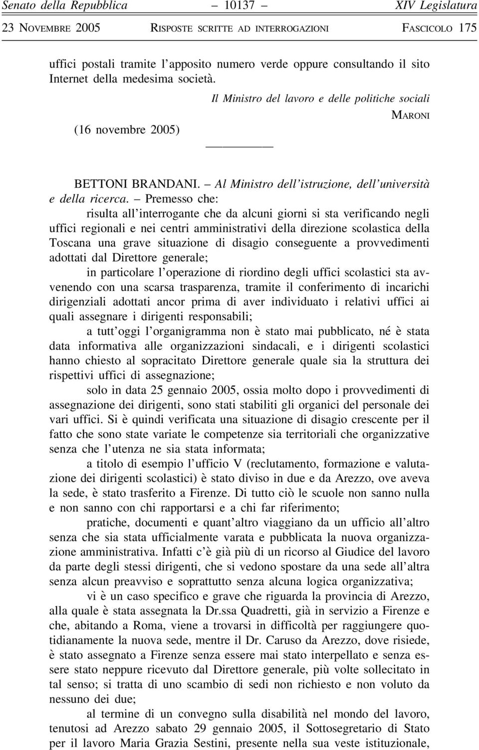 Premesso che: risulta all interrogante che da alcuni giorni si sta verificando negli uffici regionali e nei centri amministrativi della direzione scolastica della Toscana una grave situazione di