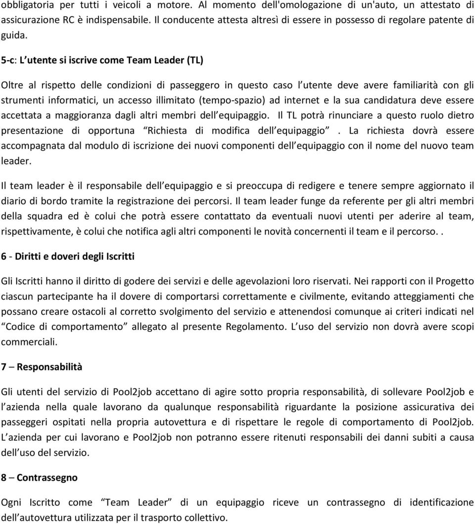 5-c: L utente si iscrive come Team Leader (TL) Oltre al rispetto delle condizioni di passeggero in questo caso l utente deve avere familiarità con gli strumenti informatici, un accesso illimitato