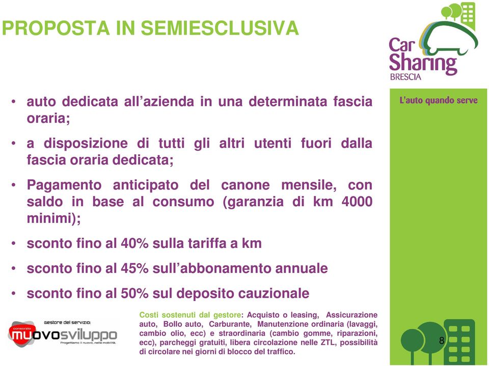 sconto fino al 50% sul deposito cauzionale Costi sostenuti dal gestore: Acquisto o leasing, Assicurazione auto, Bollo auto, Carburante, Manutenzione ordinaria (lavaggi,