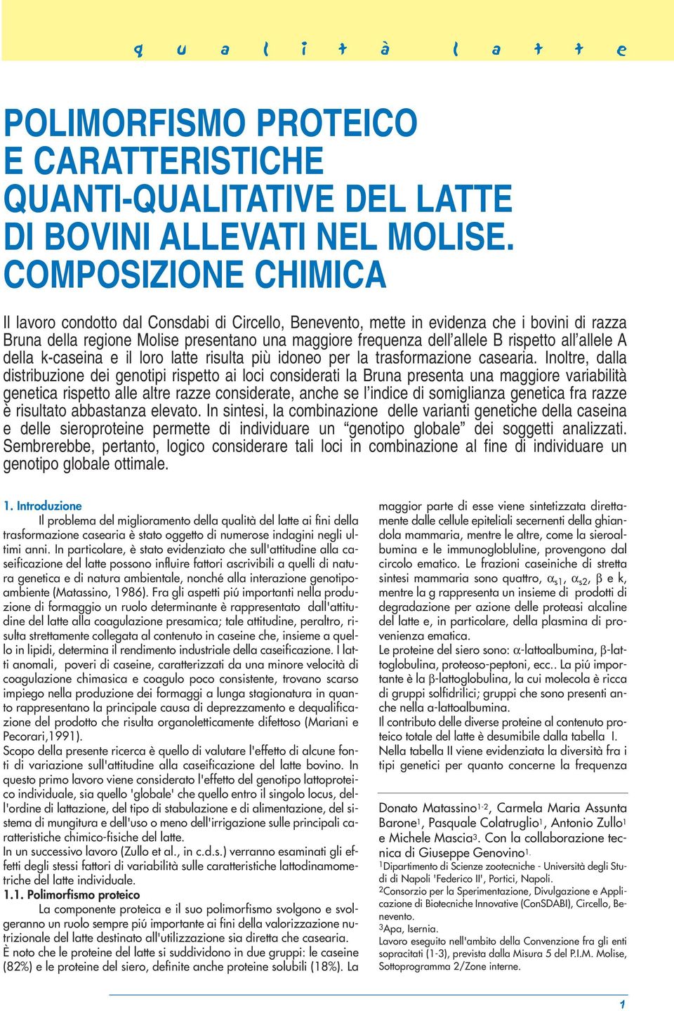 all allele A della kcaseina e il loro latte risulta più idoneo per la trasformazione casearia.