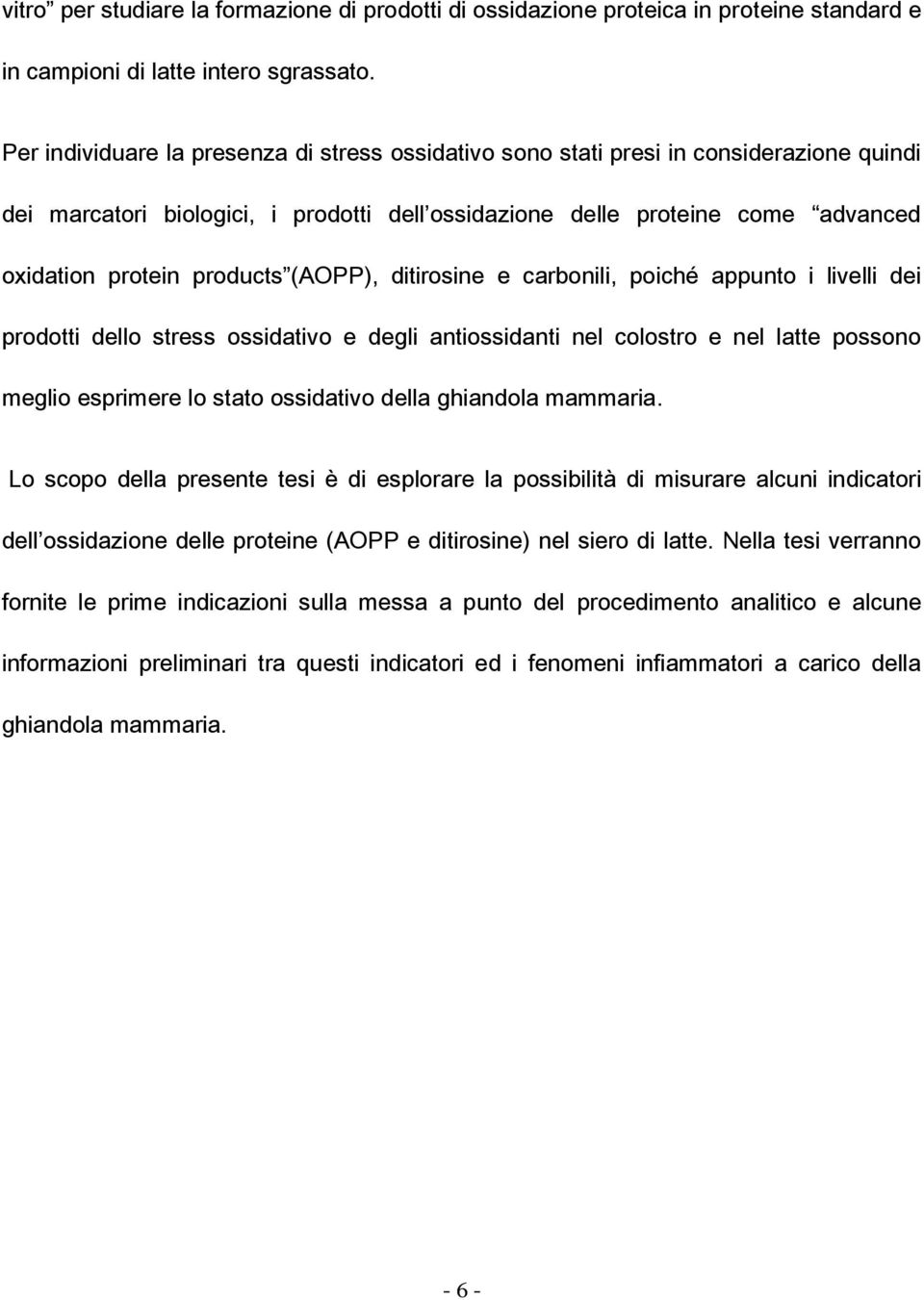 (AOPP), ditirosine e carbonili, poiché appunto i livelli dei prodotti dello stress ossidativo e degli antiossidanti nel colostro e nel latte possono meglio esprimere lo stato ossidativo della