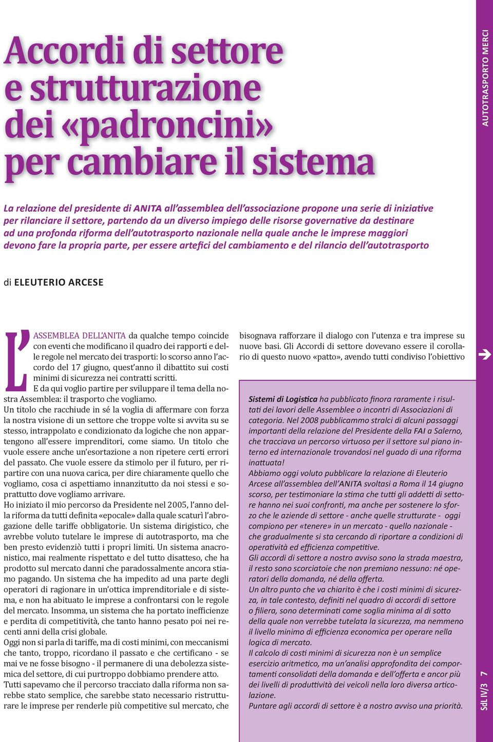 propria parte, per essere artefici del cambiamento e del rilancio dell autotrasporto di ELEutErIo arcese DELL ANITA da qualche tempo coincide con eventi che modificano il quadro dei rapporti e delle