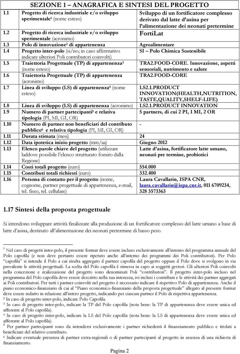 2 Progetto di ricerca industriale e/o sviluppo sperimentale (acronimo) 1.3 Polo di innovazione 2 di appartenenza Agroalimentare 1.