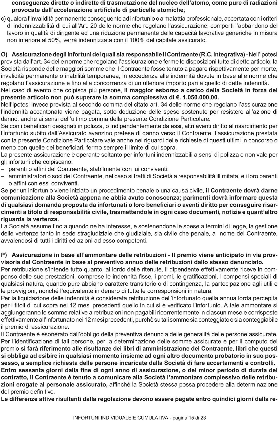 20 delle norme che regolano l assicurazione, comporti l abbandono del lavoro in qualità di dirigente ed una riduzione permanente delle capacità lavorative generiche in misura non inferiore al 50%,