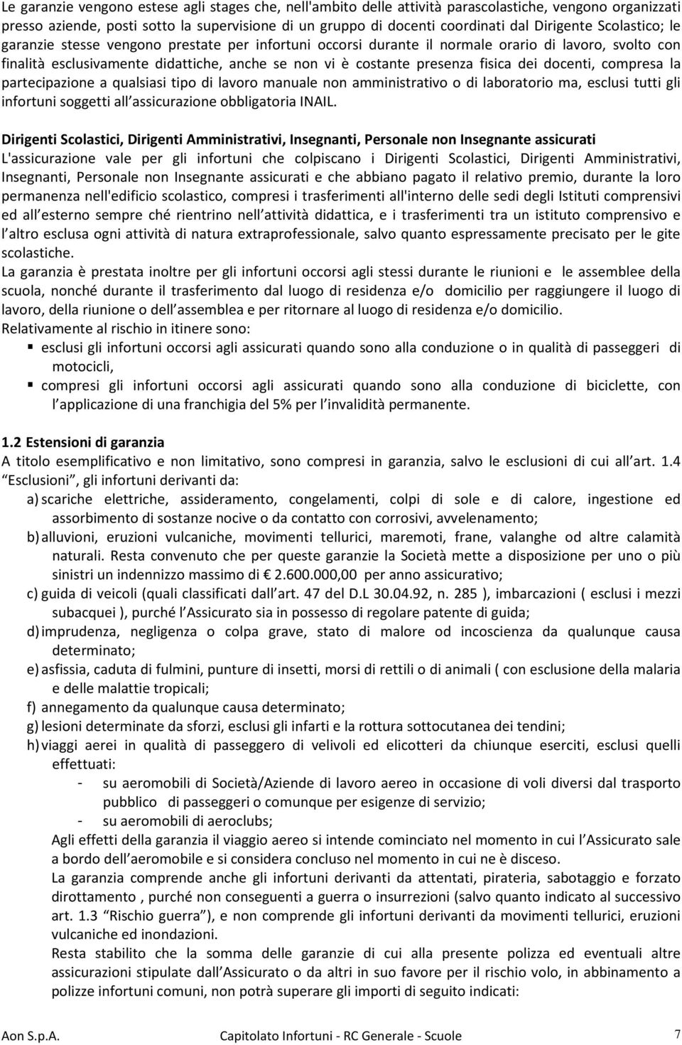 fisica dei docenti, compresa la partecipazione a qualsiasi tipo di lavoro manuale non amministrativo o di laboratorio ma, esclusi tutti gli infortuni soggetti all assicurazione obbligatoria INAIL.