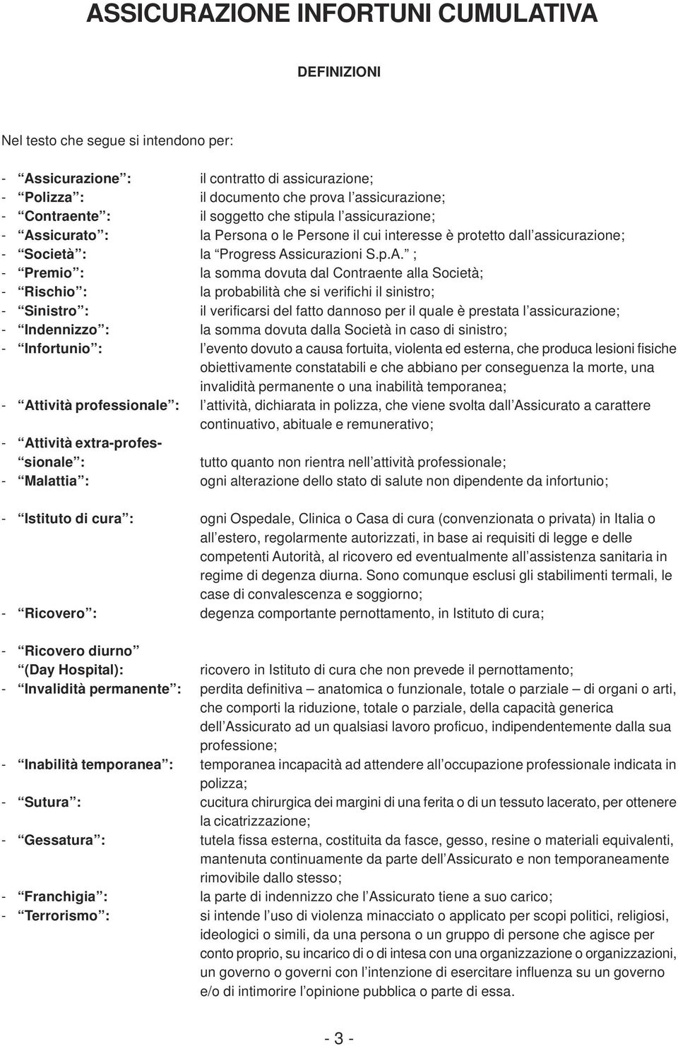 sicurato : la Persona o le Persone il cui interesse è protetto dall assicurazione; - Società : la Progress As