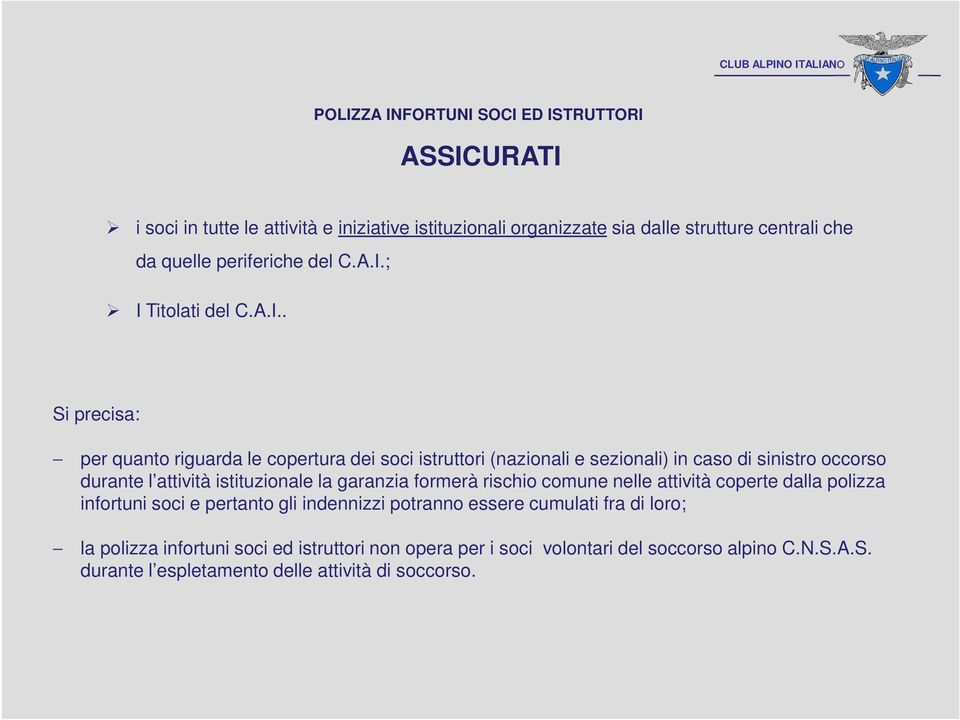 ; I Titolati del C.A.I.. Si precisa: per quanto riguarda le copertura dei soci istruttori (nazionali e sezionali) in caso di sinistro occorso durante l attività