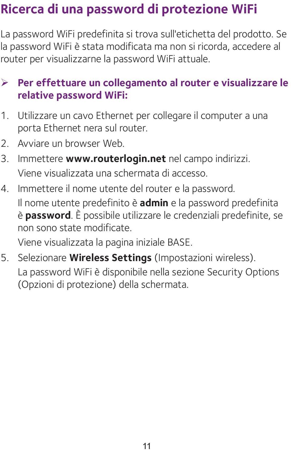 ¾ Per effettuare un collegamento al router e visualizzare le relative password WiFi: 1. Utilizzare un cavo Ethernet per collegare il computer a una porta Ethernet nera sul router. 2.