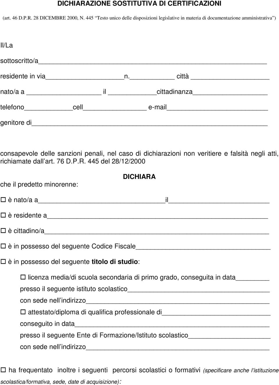 città nato/a a il cittadinanza telefono cell e-mail genitore di consapevole delle sanzioni penali, nel caso di dichiarazioni non veritiere e falsità negli atti, richiamate dall art. 76 D.P.R.