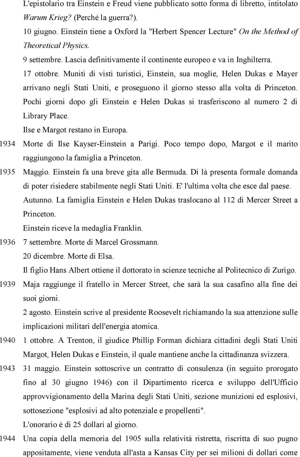 Muniti di visti turistici, Einstein, sua moglie, Helen Dukas e Mayer arrivano negli Stati Uniti, e proseguono il giorno stesso alla volta di Princeton.