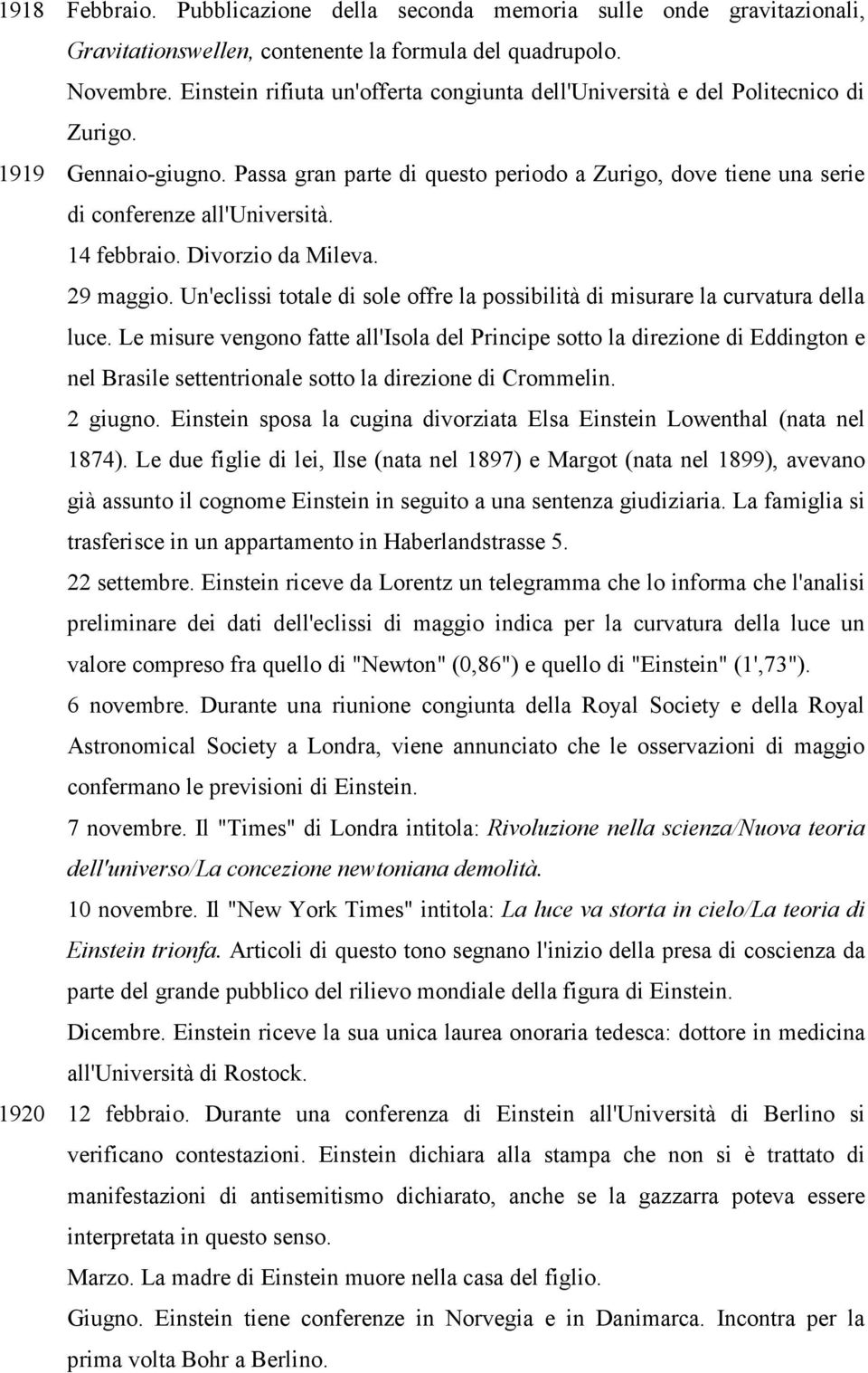 14 febbraio. Divorzio da Mileva. 29 maggio. Un'eclissi totale di sole offre la possibilità di misurare la curvatura della luce.