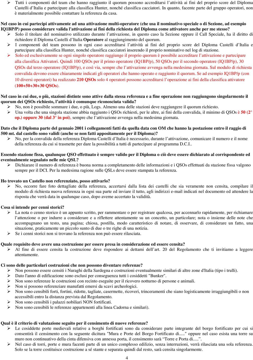 Nel caso in cui partecipi attivamente ad una attivazione multi-operatore (che usa il nominativo speciale o di Sezione, ad esempio IQ1BP/P) posso considerare valida l'attivazione ai fini della