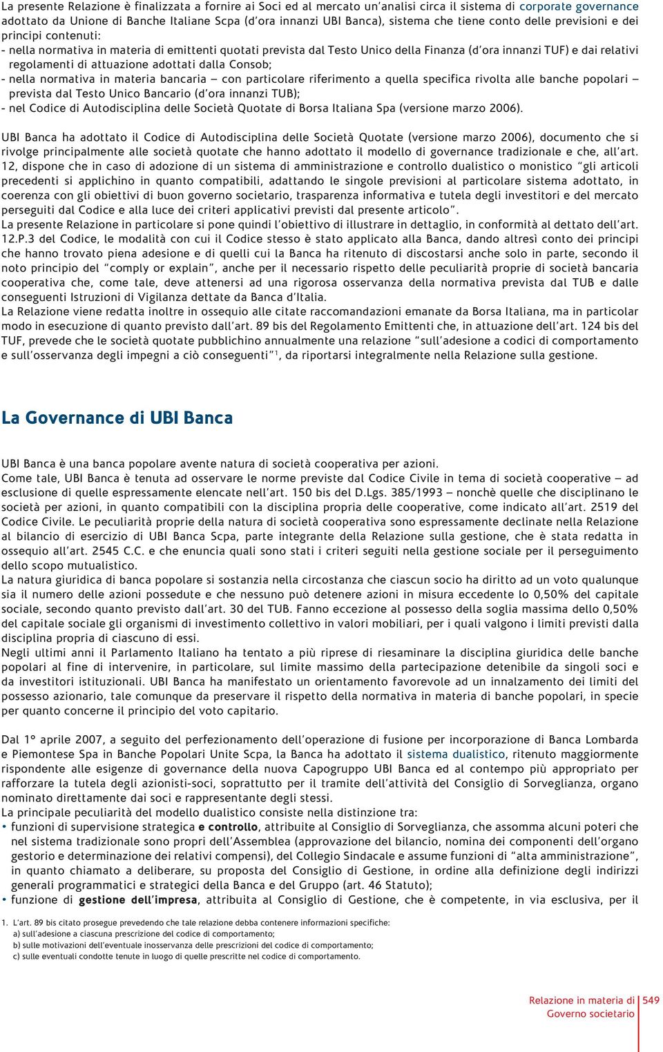 attuazione adottati dalla Consob; - nella normativa in materia bancaria con particolare riferimento a quella specifica rivolta alle banche popolari prevista dal Testo Unico Bancario (d ora innanzi