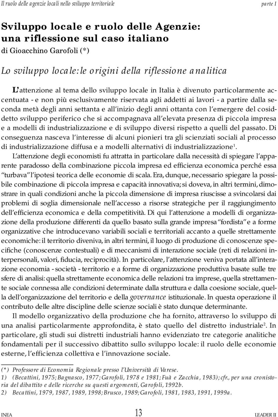 seconda metà degli anni settanta e all inizio degli anni ottanta con l emergere del cosiddetto sviluppo periferico che si accompagnava all elevata presenza di piccola impresa e a modelli di