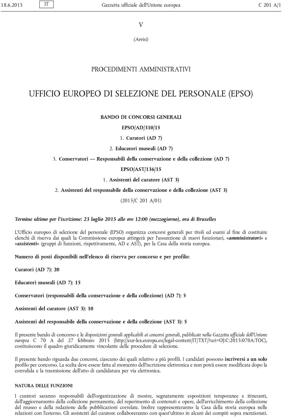 Assistenti del responsabile della conservazione e della collezione (AST 3) (2015/C 201 A/01) Termine ultimo per l'iscrizione: 23 luglio 2015 alle ore 12:00 (mezzogiorno), ora di Bruxelles L'Ufficio