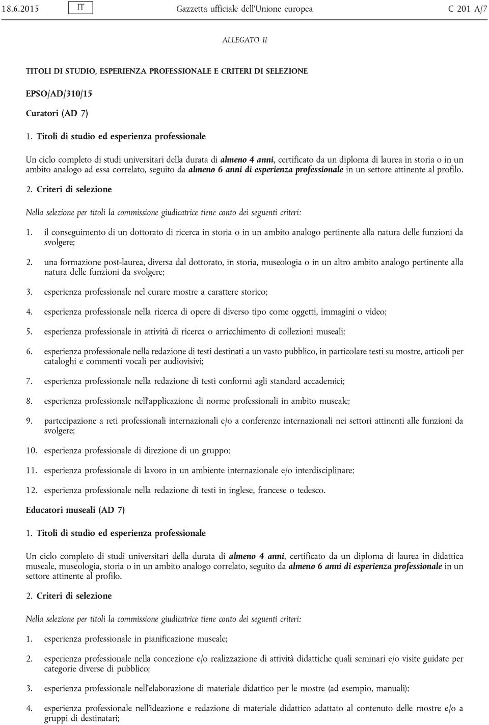 correlato, seguito da almeno 6 anni di esperienza professionale in un settore attinente al profilo. 2.