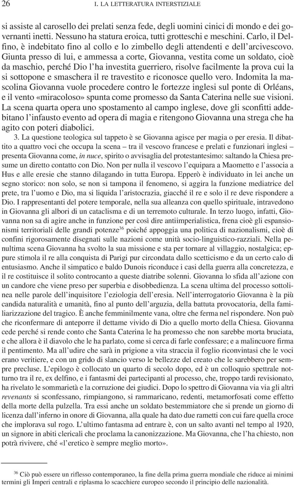 Giunta presso di lui, e ammessa a corte, Giovanna, vestita come un soldato, cioè da maschio, perché Dio l ha investita guerriero, risolve facilmente la prova cui la si sottopone e smaschera il re