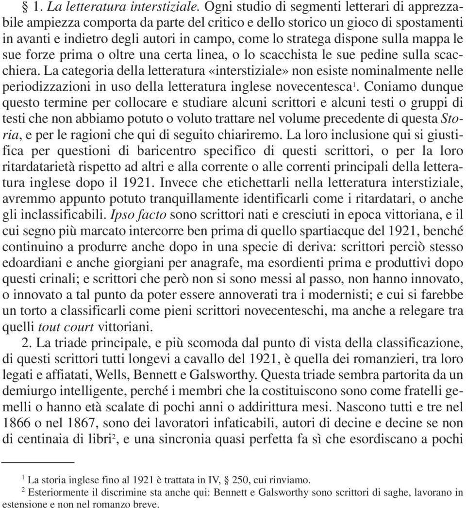 sulla mappa le sue forze prima o oltre una certa linea, o lo scacchista le sue pedine sulla scacchiera.