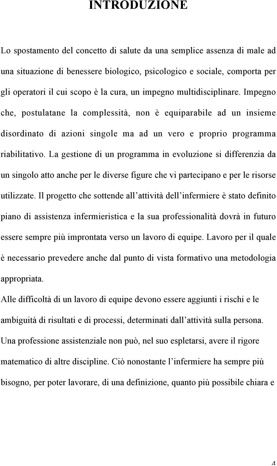 La gestione di un programma in evoluzione si differenzia da un singolo atto anche per le diverse figure che vi partecipano e per le risorse utilizzate.