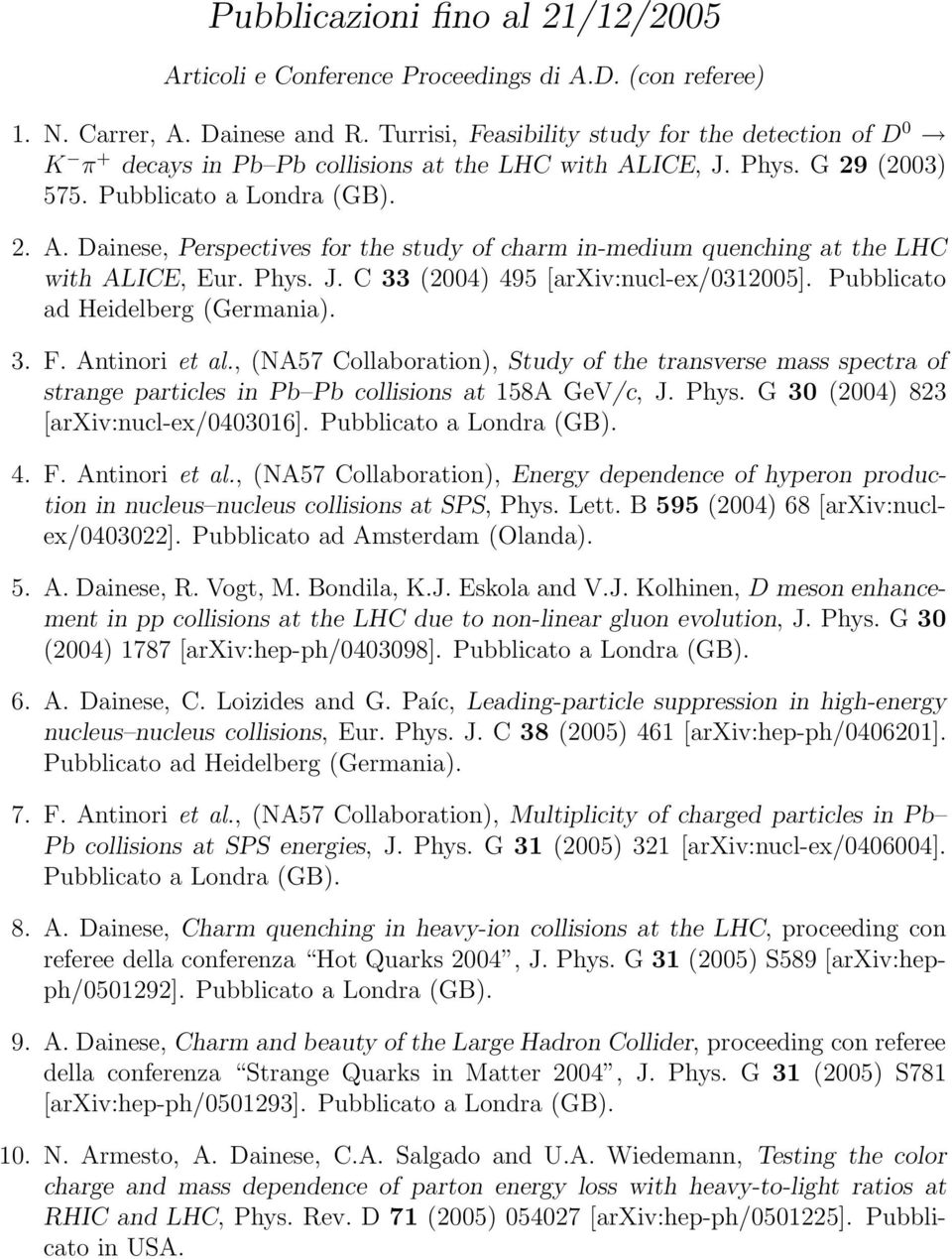 Phys. J. C 33 (2004) 495 [arxiv:nucl-ex/0312005]. Pubblicato ad Heidelberg (Germania). 3. F. Antinori et al.