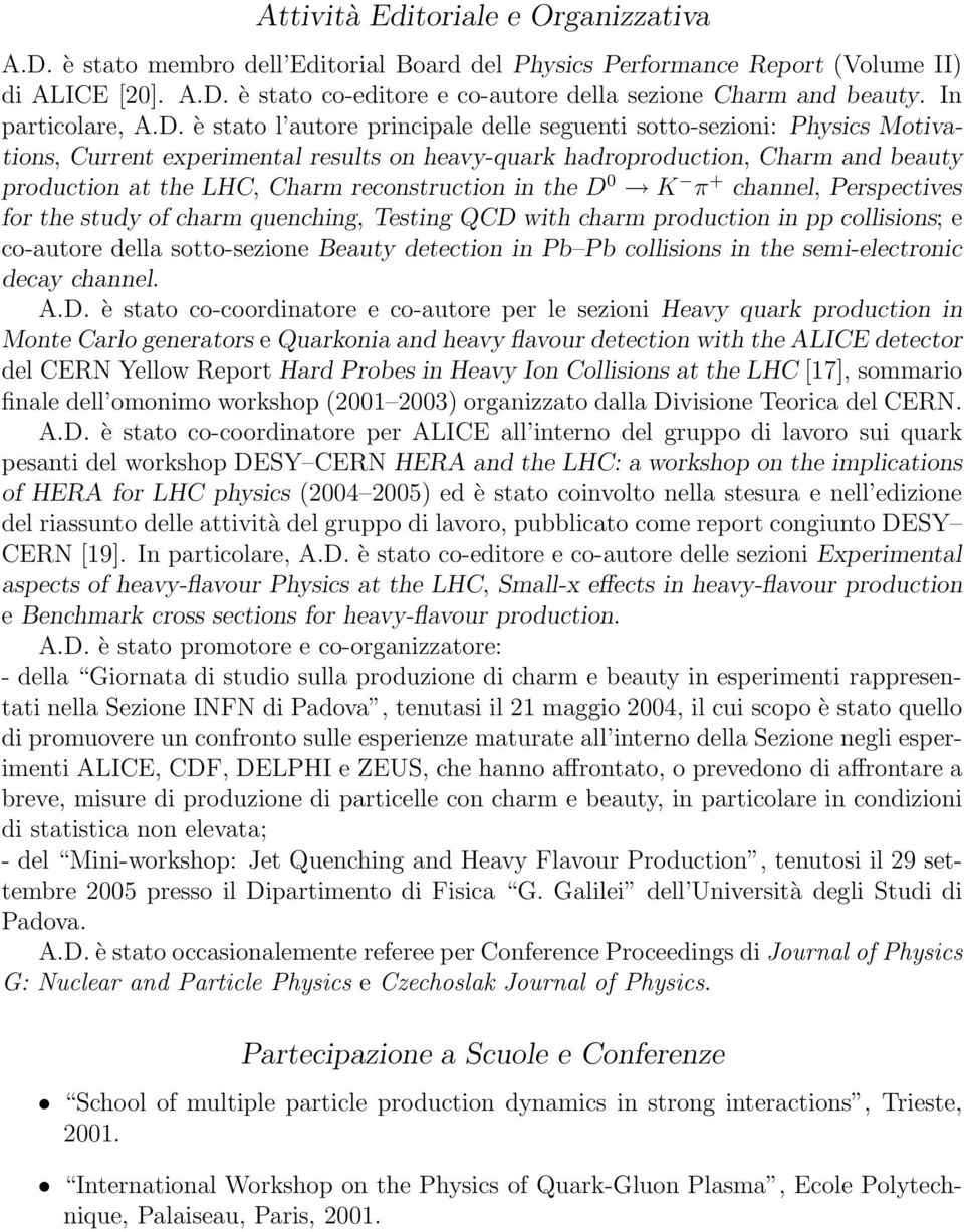 è stato l autore principale delle seguenti sotto-sezioni: Physics Motivations, Current experimental results on heavy-quark hadroproduction, Charm and beauty production at the LHC, Charm