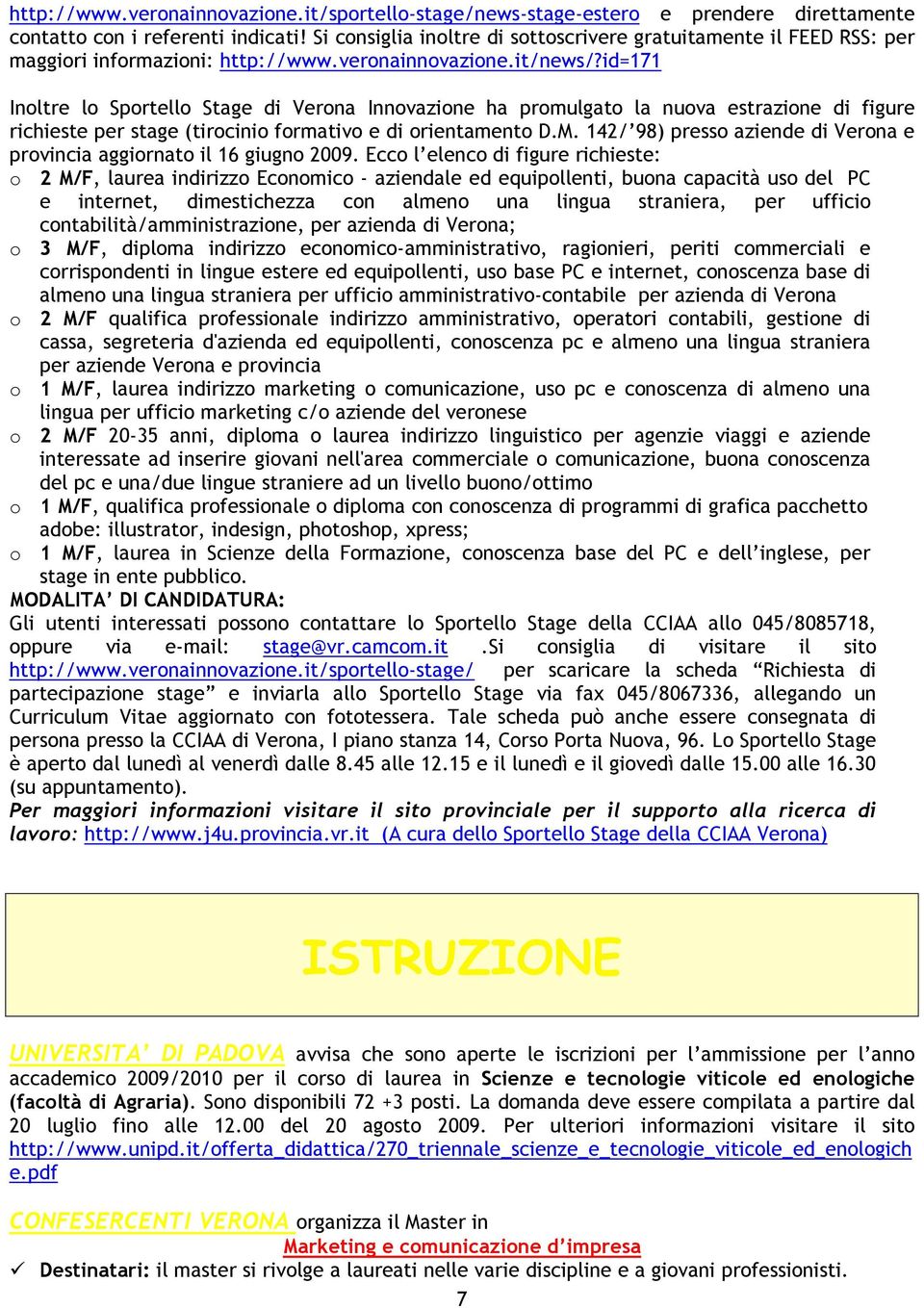 id=171 Inoltre lo Sportello Stage di Verona Innovazione ha promulgato la nuova estrazione di figure richieste per stage (tirocinio formativo e di orientamento D.M.