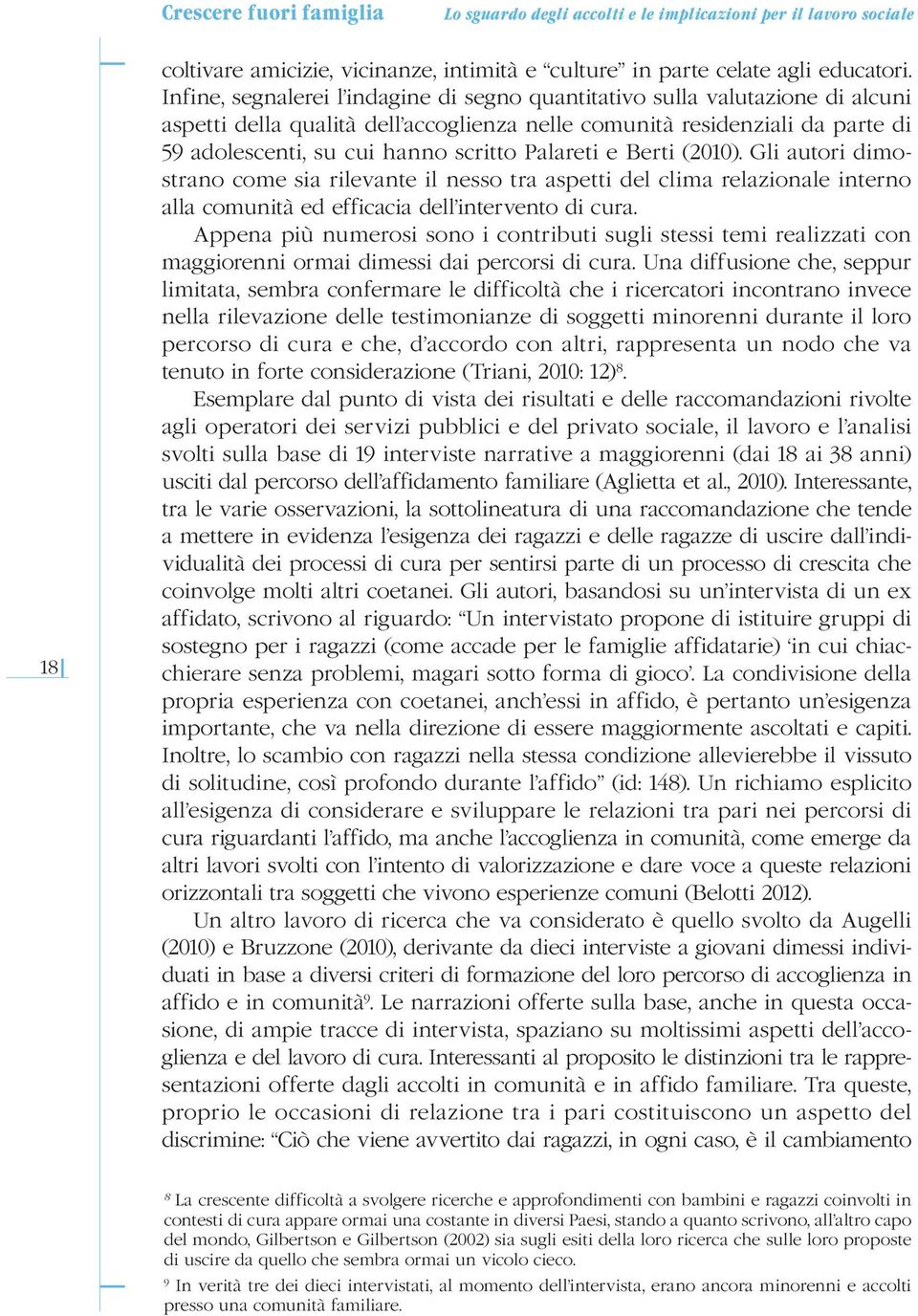 Palareti e Berti (2010). Gli autori dimostrano come sia rilevante il nesso tra aspetti del clima relazionale interno alla comunità ed efficacia dell intervento di cura.