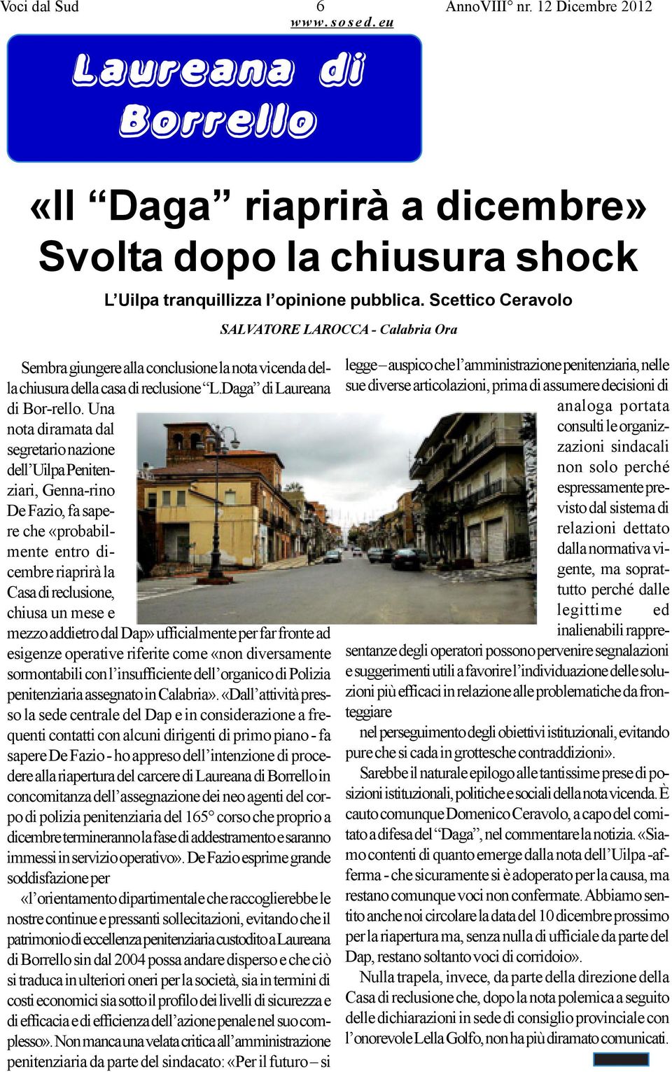 Una nota diramata dal segretario nazione dell Uilpa Penitenziari, Genna-rino De Fazio, fa sapere che «probabilmente entro dicembre riaprirà la Casa di reclusione, chiusa un mese e mezzo addietro dal