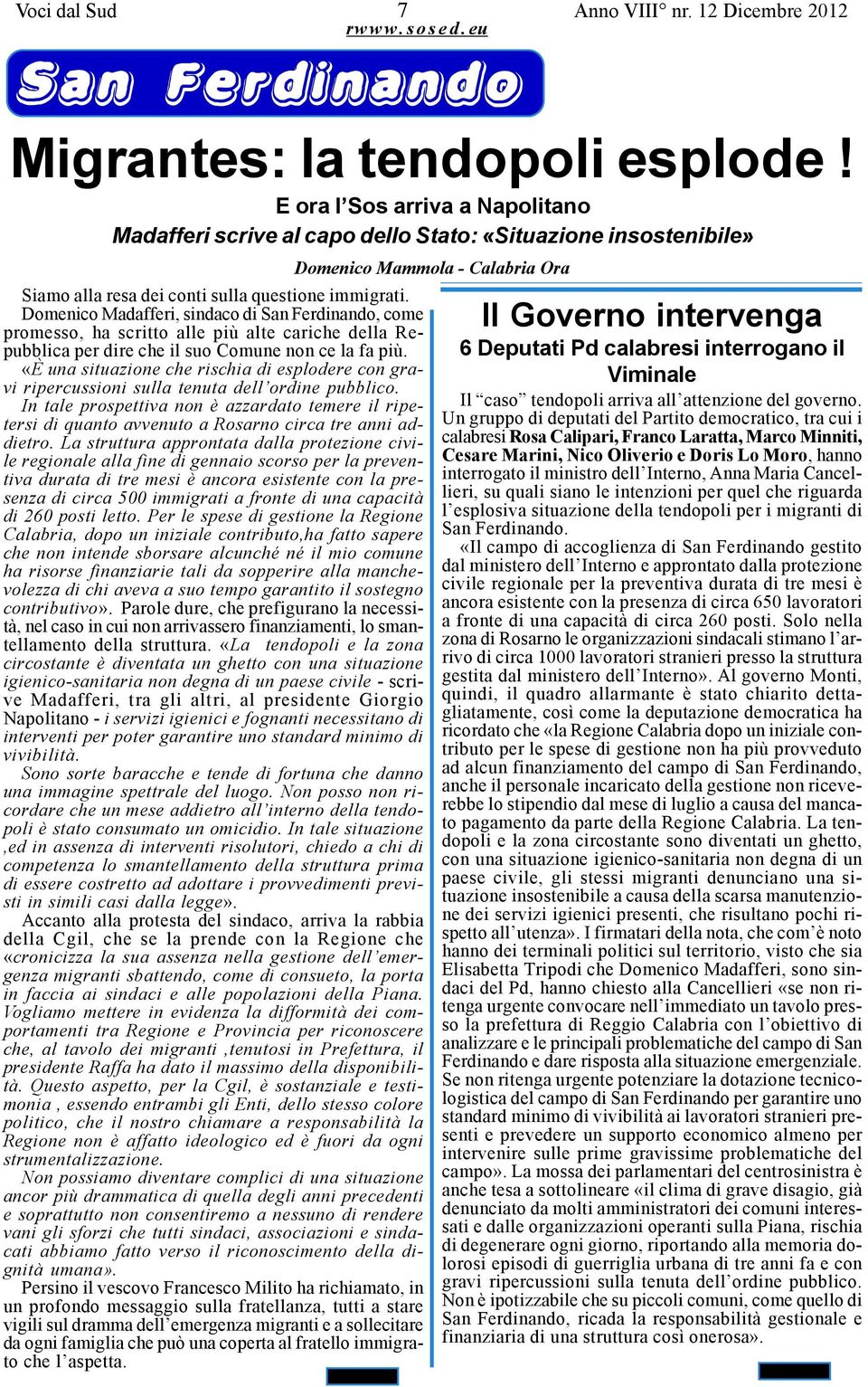 Domenico Madafferi, sindaco di San Ferdinando, come promesso, ha scritto alle più alte cariche della Repubblica per dire che il suo Comune non ce la fa più.