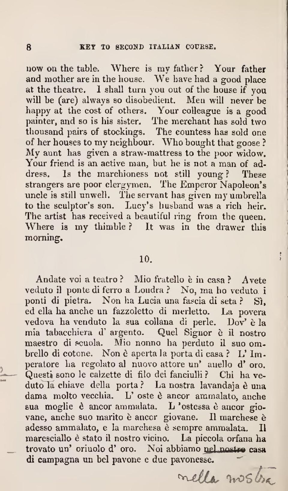 The merchant has sold two thousand pairs of stockings. The countess has sold one of her houses to my neighbour. Who bought that goose? My aunt has given a straw-mattress to the poor widow.