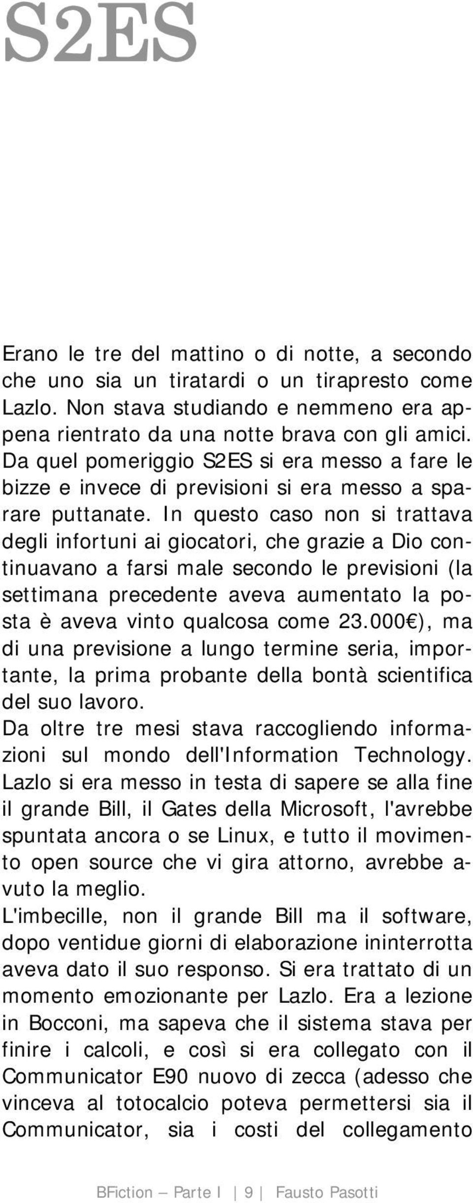 In questo caso non si trattava degli infortuni ai giocatori, che grazie a Dio continuavano a farsi male secondo le previsioni (la settimana precedente aveva aumentato la posta è aveva vinto qualcosa